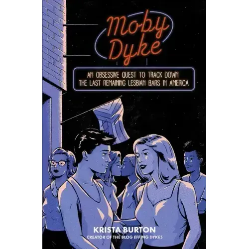 Moby Dyke: An Obsessive Quest to Track Down the Last Remaining Lesbian Bars in America