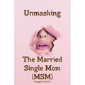 Unmasking The Married Single Mom(MSM)