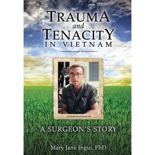 Trauma and Tenacity in Vietnam: A Surgeon's Story