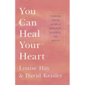 You Can Heal Your Heart: Finding Peace After a Breakup, Divorce, or Death