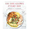 Oh She Glows Every Day: Quick and Simply Satisfying Plant-Based Recipes: A Cookbook