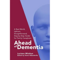 Ahead of Dementia: A Real-World, Upfront, Straightforward, Step-by-Step Guide for Family Caregivers