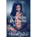 Our Births, Our Stories Volume 2