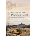 Restoring the Pitchfork Ranch: How Healing a Southwest Oasis Holds Promise for Our Endangered Land