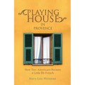 Playing House in Provence: How Two Americans Became a Little Bit French