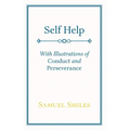 Self Help: With Illustrations of Conduct and Perseverance