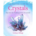 The Essential Guide to Crystals: Tap Into the Healing Power of Crystals