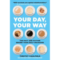 Your Day, Your Way: The Fact and Fiction Behind Your Daily Decisions