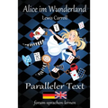 Alice im Wunderland / Alice in Wonderland - Zweisprachig Deutsch Englisch mit nebeneinander angeordneten Übersetzung