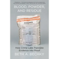 Blood, Powder, and Residue: How Crime Labs Translate Evidence Into Proof