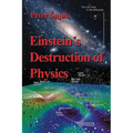 Einstein's Destruction of Physics
