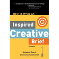 How To Write An Inspired Creative Brief, 3rd Edition: A creative's advice on the first step of the creative process