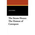 The Steam House: The Demon of Cawnpore