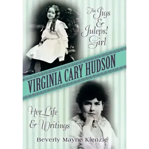 Virginia Cary Hudson: The Jigs & Juleps! Girl: Her Life and Writings