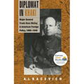 Diplomat in Khaki: Major General Frank Ross McCoy and American Foreign Policy, 1898-1949