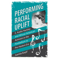 Performing Racial Uplift: E. Azalia Hackley and African American Activism in the Postbellum to Pre-Harlem Era