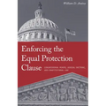 Enforcing the Equal Protection Clause: Congressional Power, Judicial Doctrine, and Constitutional Law