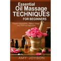 Essential Oils: Essential Oil Massage Techniques For Beginners: Prevent Headaches, Relieve Stress And Promote Relaxation