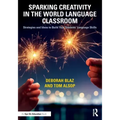Sparking Creativity in the World Language Classroom: Strategies and Ideas to Build Your Students' Language Skills