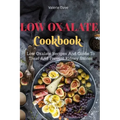 Low Oxalate Cookbook: Low Oxalate Recipes And Guide To Treat And Prevent kidney Stones