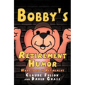 Bobby's Retirement Humor