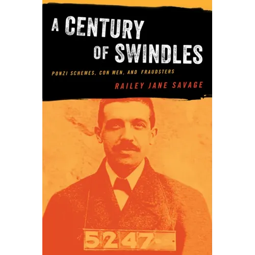 A Century of Swindles: Ponzi Schemes, Con Men, and Fraudsters