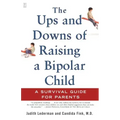 The Ups and Downs of Raising a Bipolar Child: A Survival Guide for Parents
