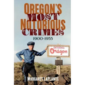 Oregon's Most Notorious Crimes, 1900-1955