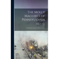 The Molly Maguires of Pennsylvania: Or Ireland in America; a True Narrative