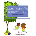 Learn Yoruba - The Numbers (1 -100): A Bilingual Picture Book