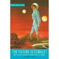 The Future Is Female! Volume Two, the 1970s: More Classic Science Fiction Stories by Women: A Library of America Special Publication