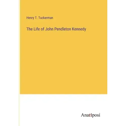 The Life of John Pendleton Kennedy