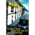 Live to Ride: The Rumbling, Roaring World of Speed, Escape, and Adventure on Two Wheels