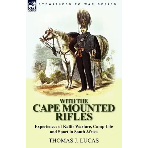 With the Cape Mounted Rifles-Experiences of Kaffir Warfare, Camp Life and Sport in South Africa