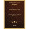 Esoteric Freemasonry: A Collection of Essays on Masonic Symbolism