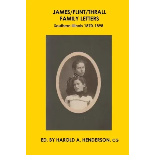 James/Flint/Thrall Family Letters: Southern Illinois 1870-1898