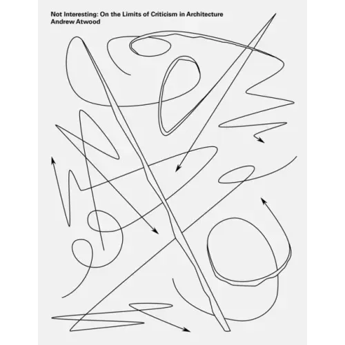 Not Interesting: On the Limits of Criticism in Architecture