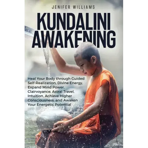 Kundalini Awakening: Heal Your Body through Guided Self Realization, Divine Energy, Expand Mind Power, Clairvoyance, Astral Travel, Intuiti