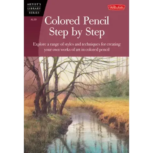 Colored Pencil Step by Step: Explore a Range of Styles and Techniques for Creating Your Own Works of Art in Colored Pencils