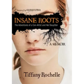 Insane Roots: The Adventures of a Con-Artist and Her Daughter: A Memoir