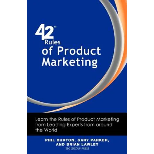 42 Rules of Product Marketing: Learn the Rules of Product Marketing from Leading Experts from Around the World