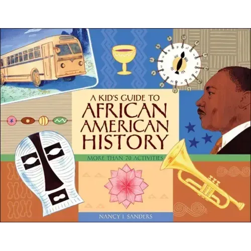 A Kid's Guide to African American History: More Than 70 Activities