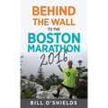 Behind the wall to the Boston Marathon 2016