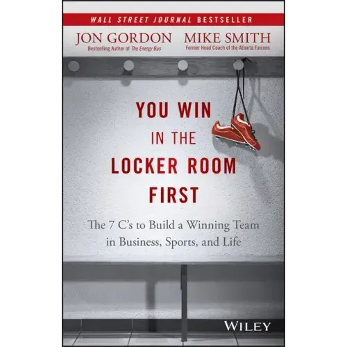 You Win in the Locker Room First: The 7 C's to Build a Winning Team in Business, Sports, and Life