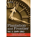 Plantation and Frontier, Vol. I: 1649-1863