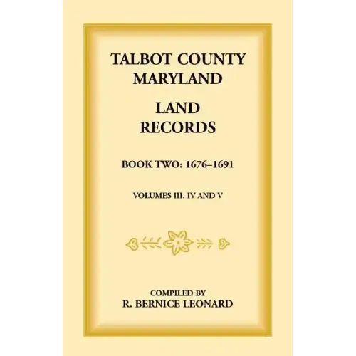 Talbot County, Maryland Land Records: Book 2, 1676-1691