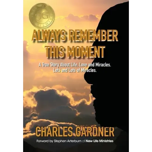 Always Remember This Moment: A True Story About Life, Love and Miracles. Lots and Lots of Miracles.