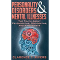 Personality Disorders and Mental Illnesses: The Truth About Psychopaths, Sociopaths, and Narcissists