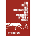 The Rules and Regulations for Mediating Myths & Magic: Volume 1