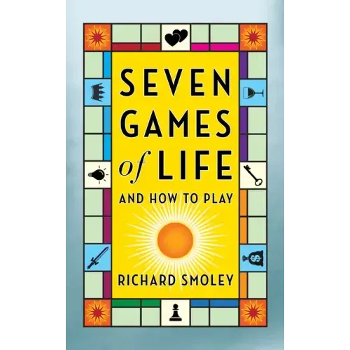Seven Games of Life: And How to Play